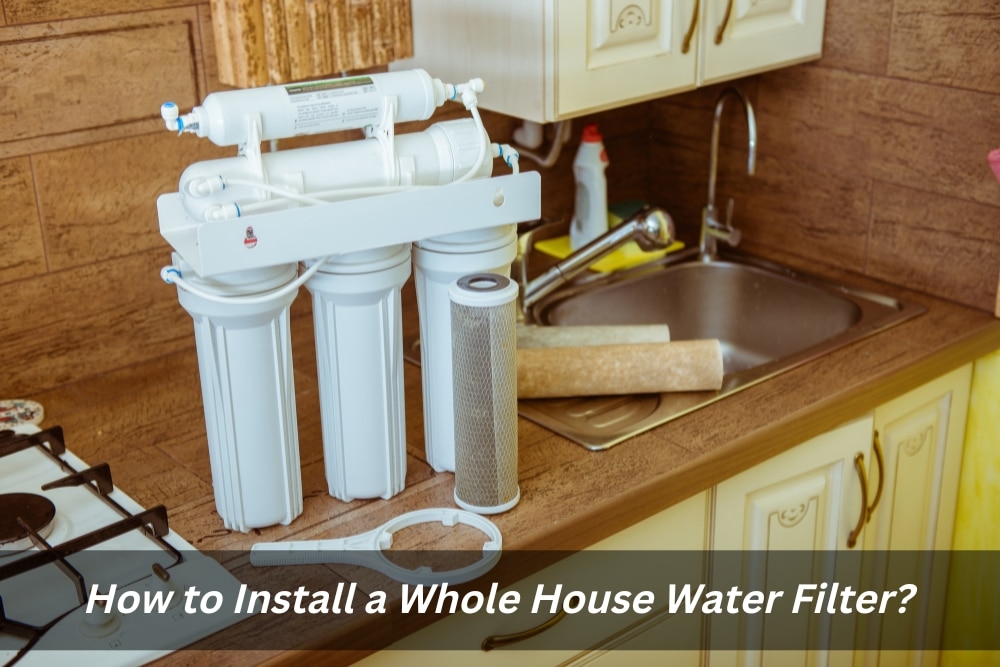 Image presents How to Install a Whole House Water Filter