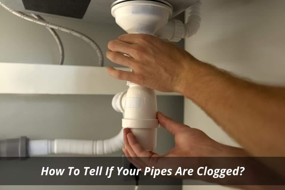 Image presents How To Tell If Your Pipes Are Clogged and Clogged Pipes
