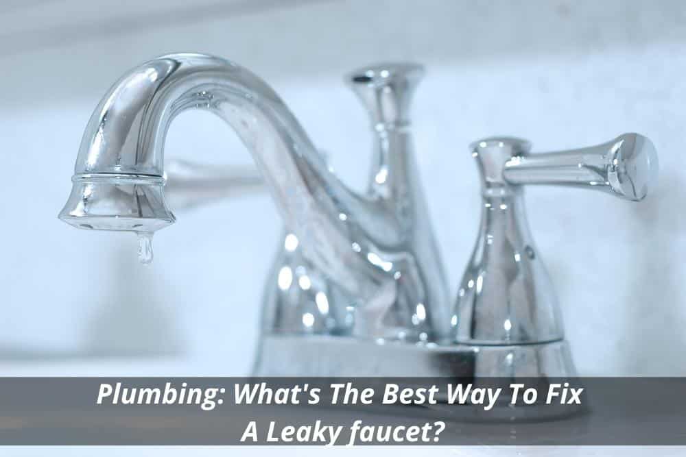 Image presents Plumbing: What's The Best Way To Fix A Leaky faucet and Repair Leaking Tap