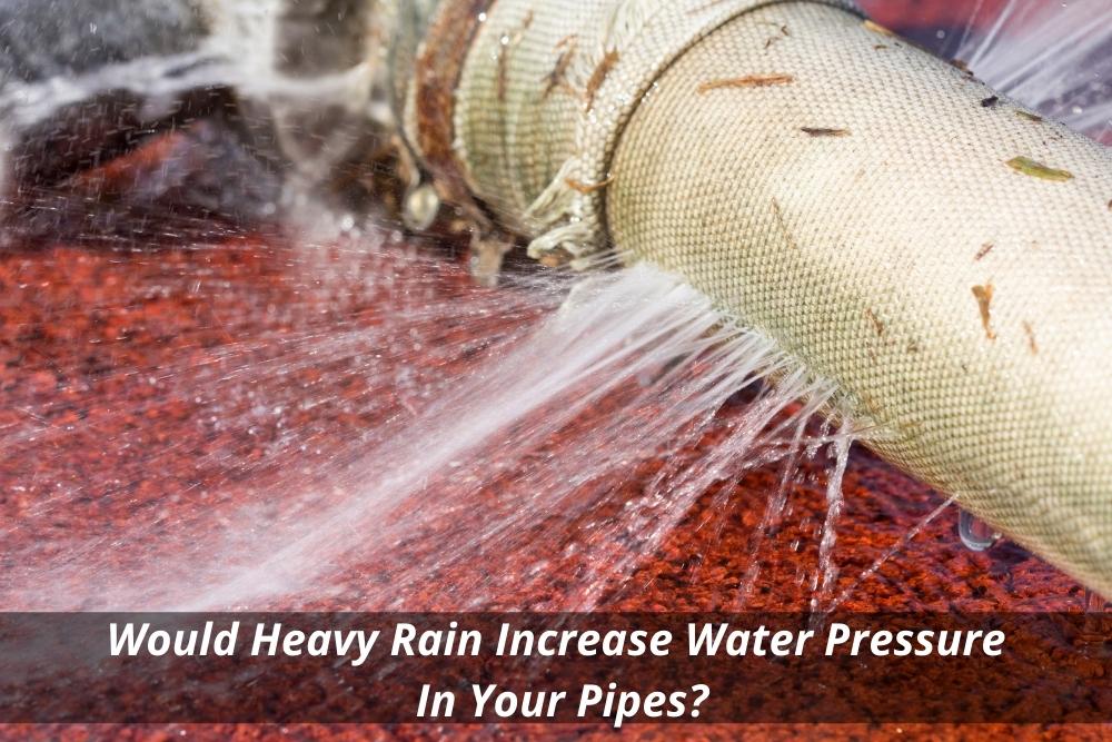 Image presents Would Heavy Rain Increase Water Pressure In Your Pipes and Backflow Prevention