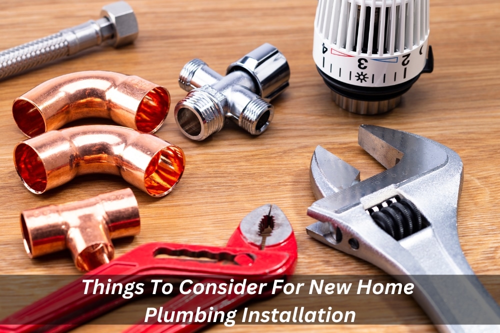 Image presents Things To Consider For New Home Plumbing Installation