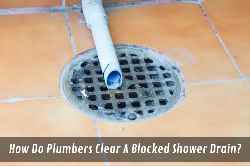 Image presents How Do Plumbers Clear A Blocked Shower Drain