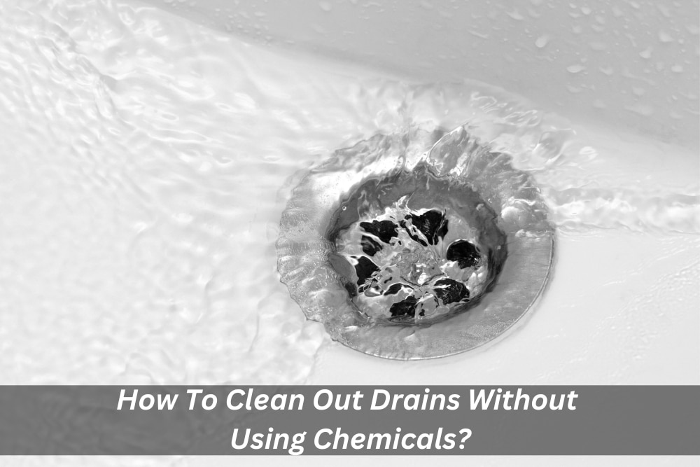 Image presents How To Clean Out Drains Without Using Chemicals and Drain Cleaning