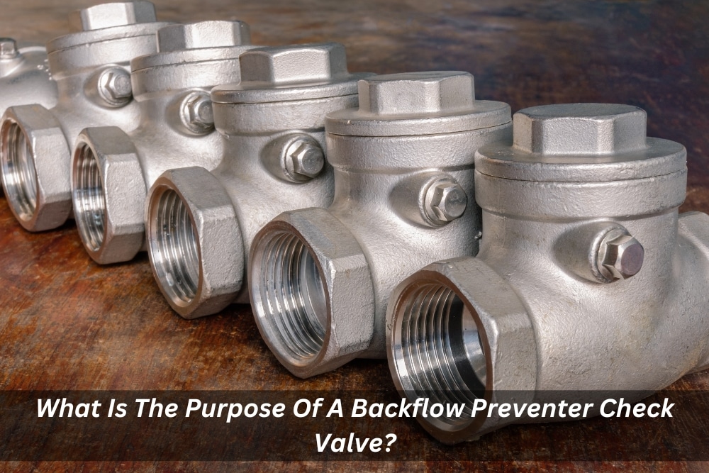 Image presents What Is The Purpose Of A Backflow Preventer Check Valve