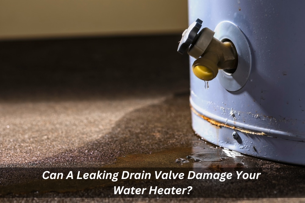 Image presents Can A Leaking Drain Valve Damage Your Water Heater