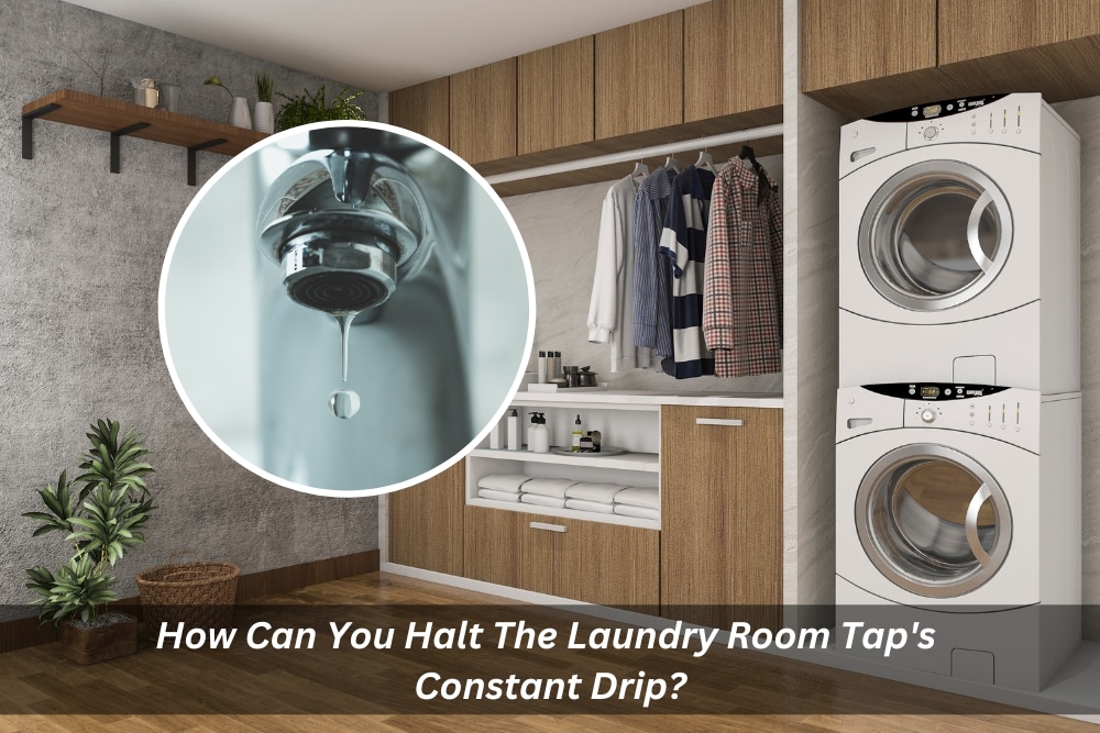 Image presents How Can You Halt The Laundry Room Tap's Constant Drip