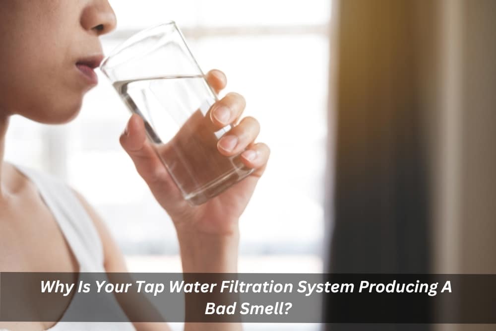Image presents Why Is Your Tap Water Filtration System Producing A Bad Smell