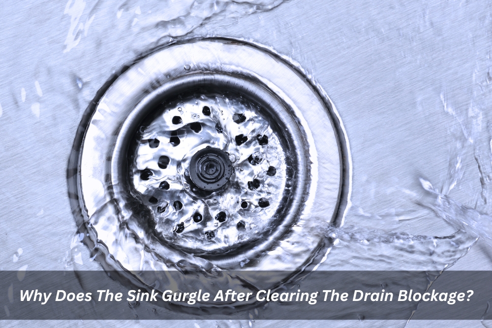 Image presents Why Does The Sink Gurgle After Clearing The Drain Blockage